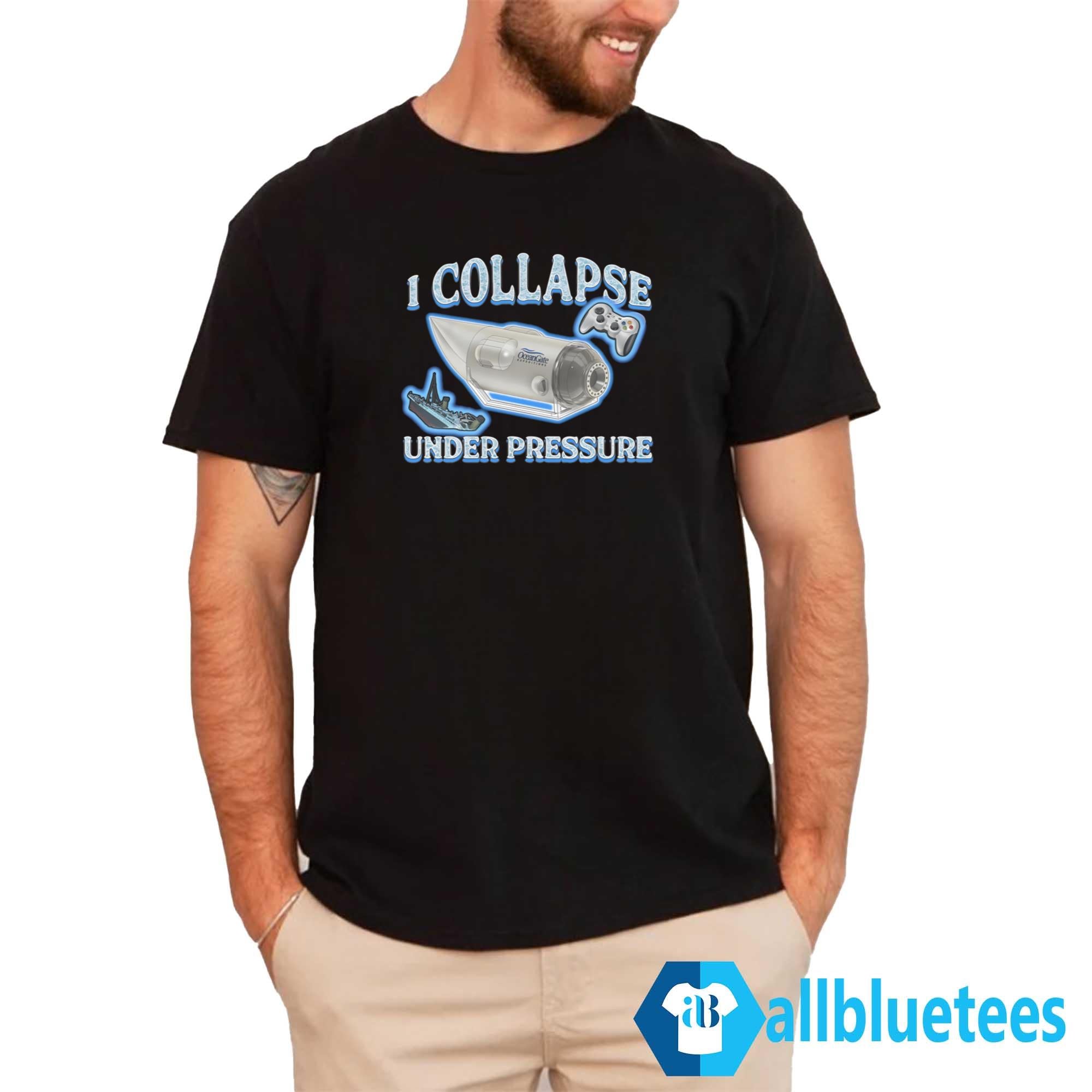 I Collapse Under Pressure Shirt