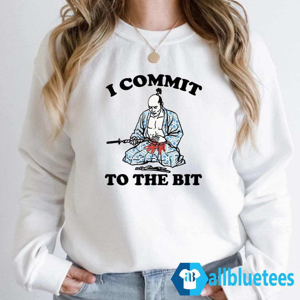 I Commit To The Bit Shirt