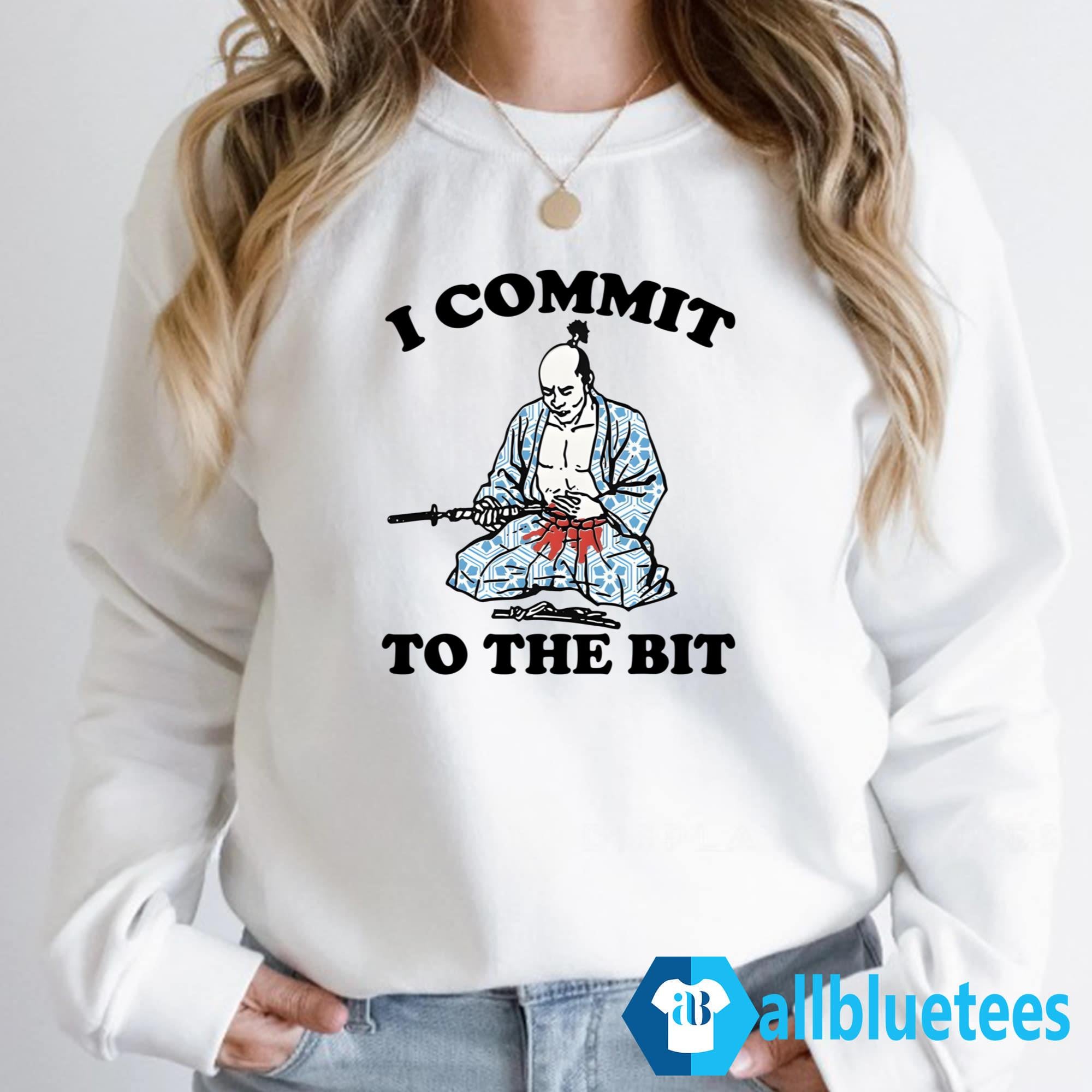 I Commit To The Bit Shirt