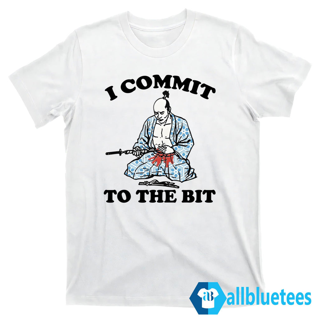 I Commit To The Bit Shirt