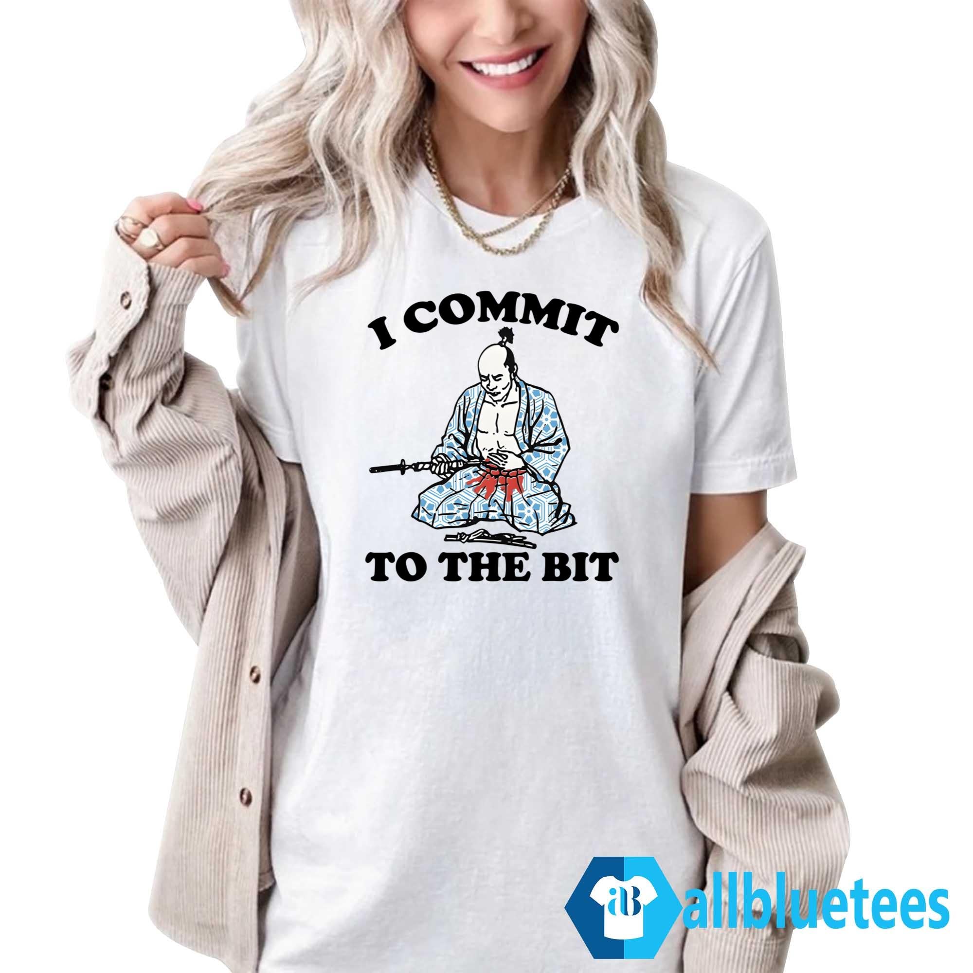 I Commit To The Bit Shirt