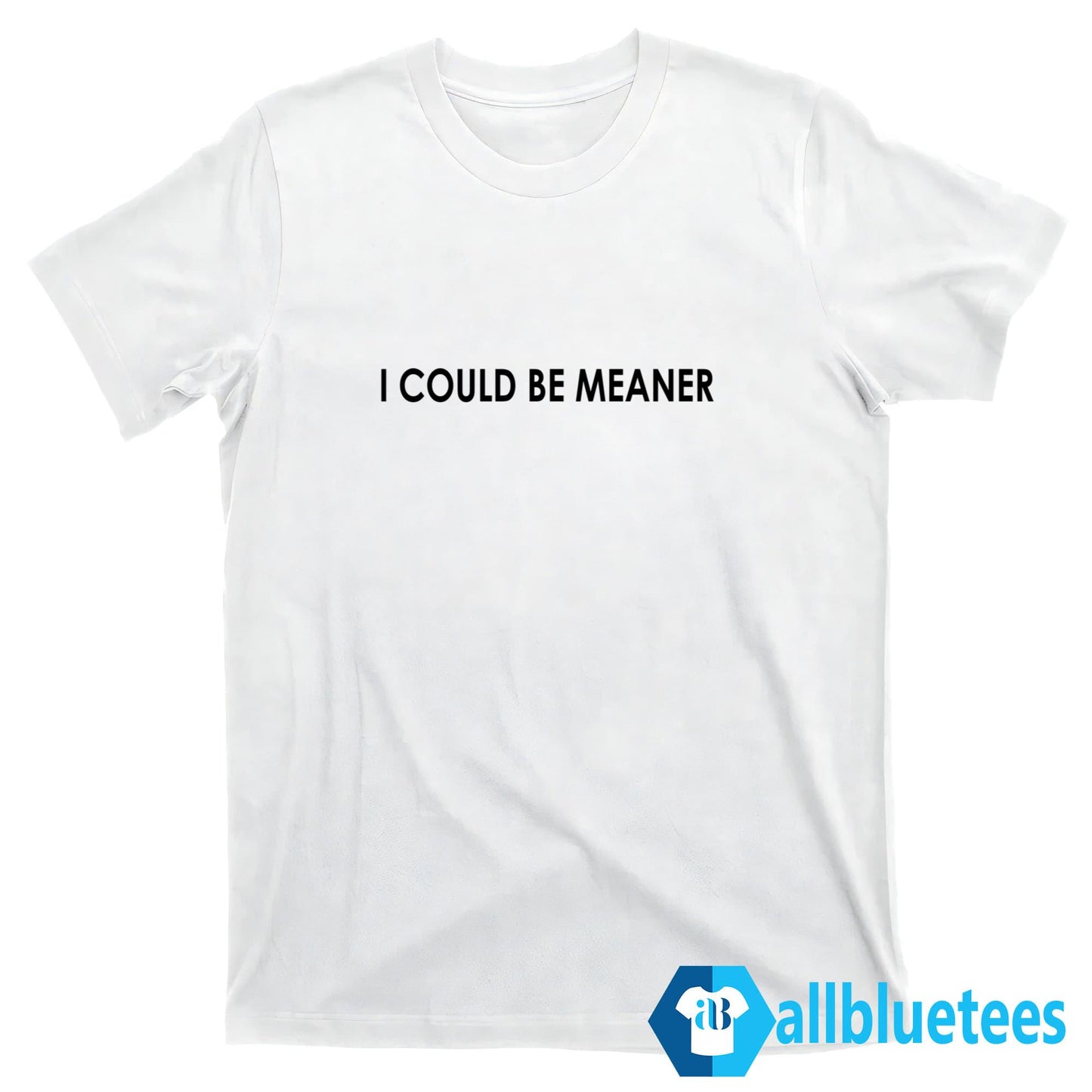 I Coud Be Meaner Sweatshirt