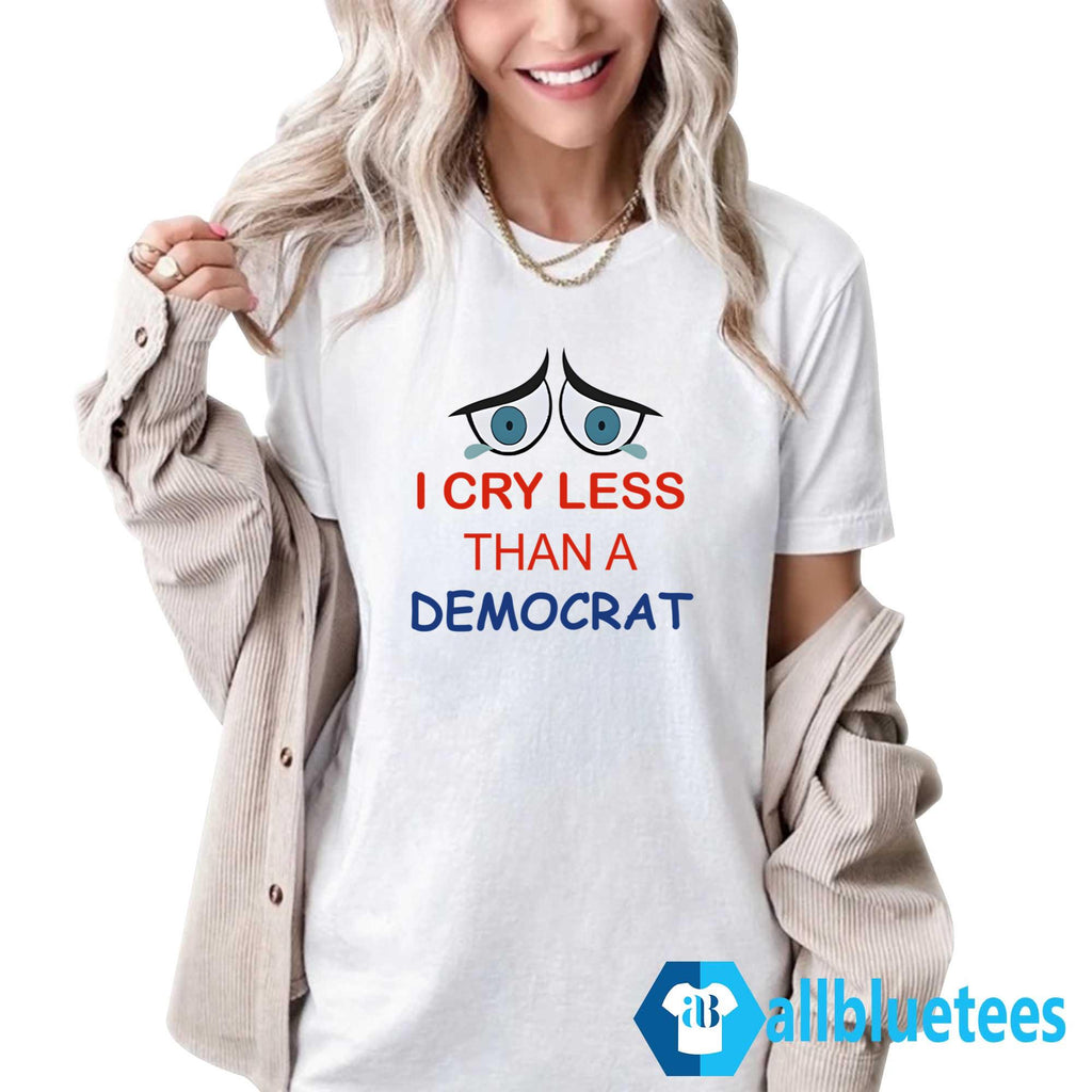 I Cry Less Than A Democrat Shirt