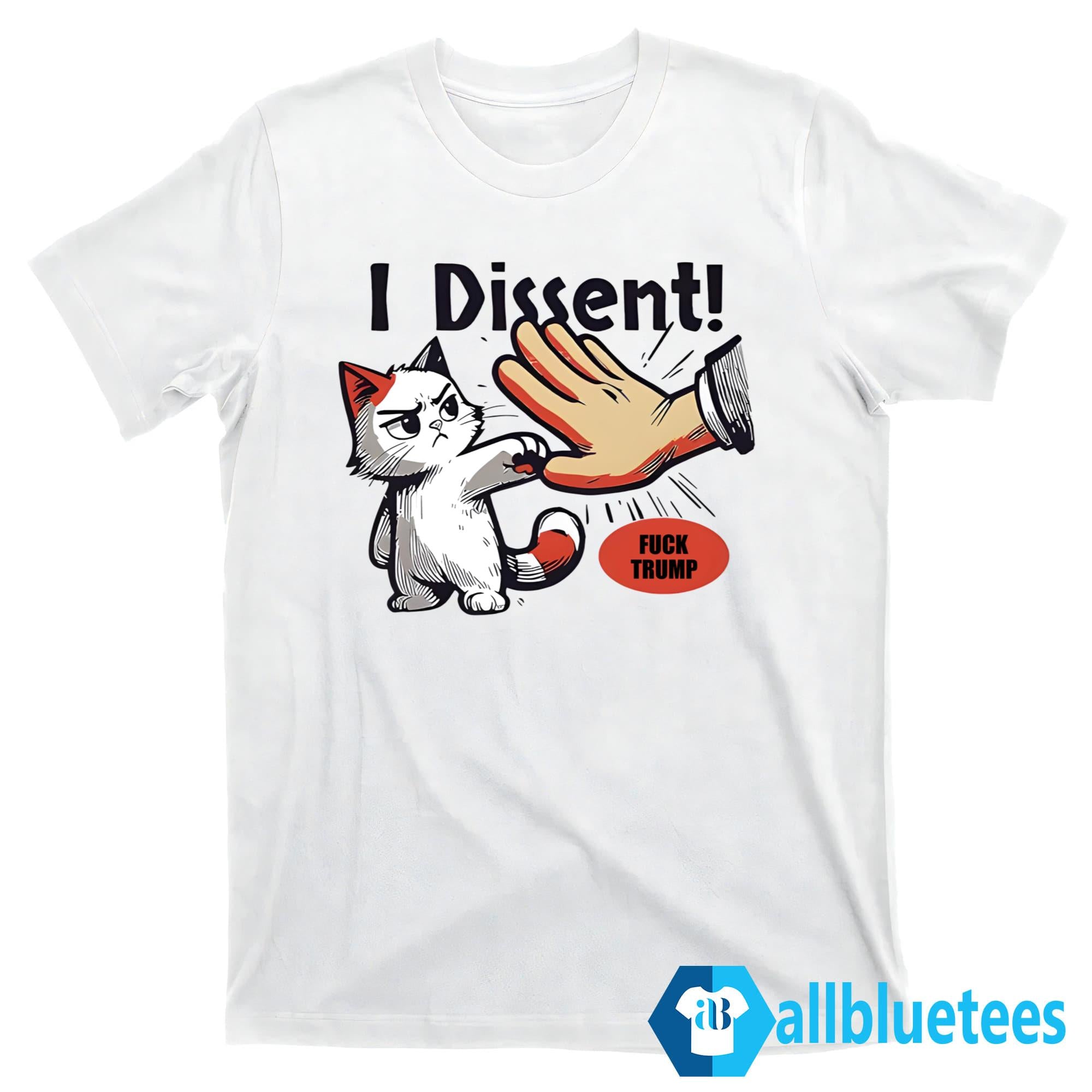 I Dissent F-ck Trump Shirt