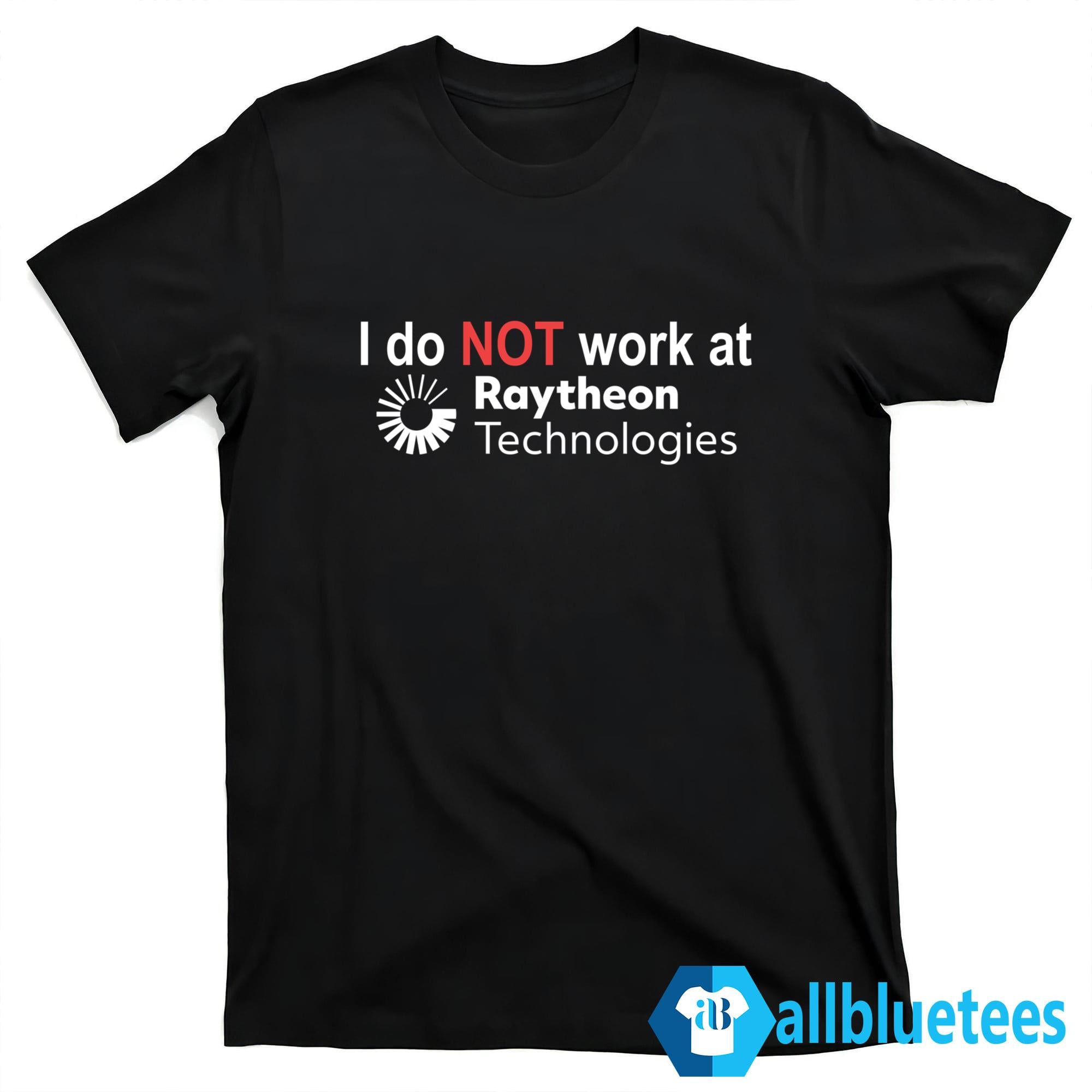 I Do Not Work At Raytheon Technologies Shirt