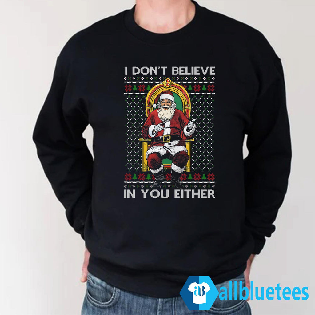 I Don’t Believe In You Either Santa Sweater