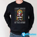 I Don’t Believe In You Either Santa Sweater