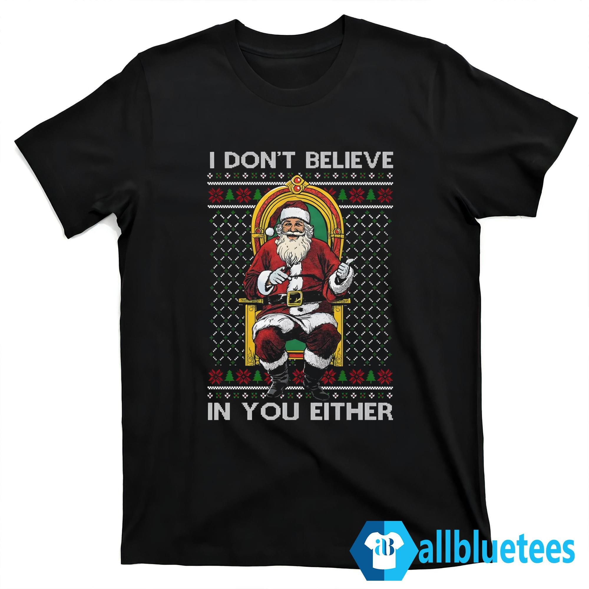 I Don’t Believe In You Either Santa Sweater