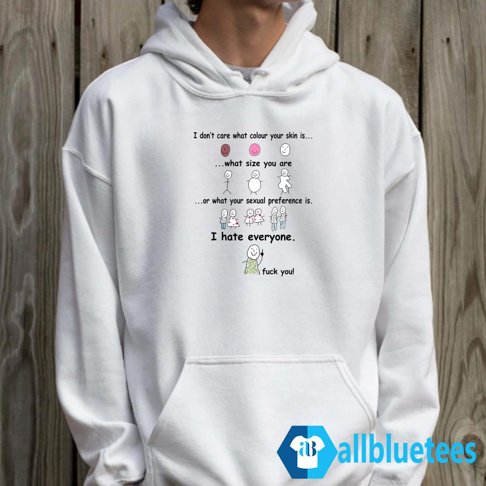 I Don’t Care What Colour Your Skin Is Shirt