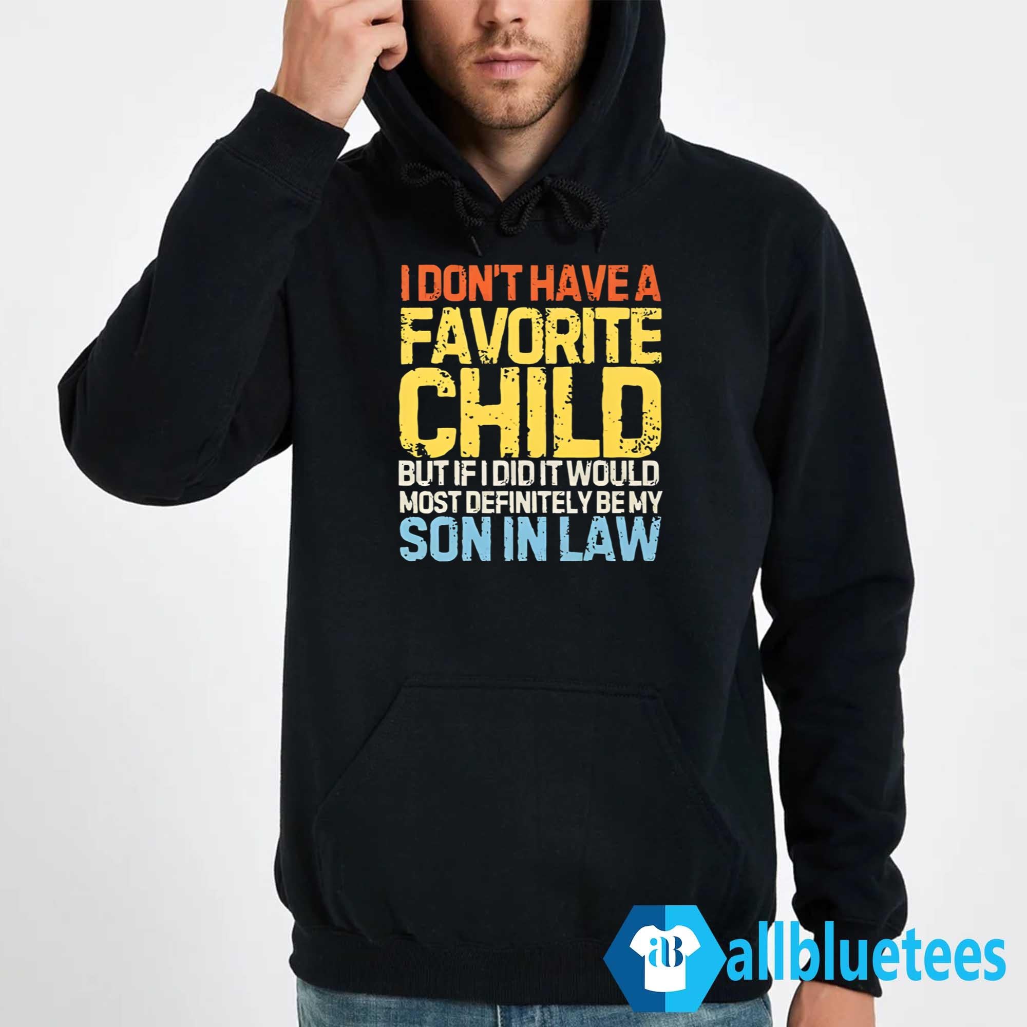 I Don’t Have A Favorite Child But If I Did It Would Most Definitely Be My Son In Law Shirt