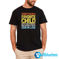 I Don’t Have A Favorite Child But If I Did It Would Most Definitely Be My Son In Law Shirt