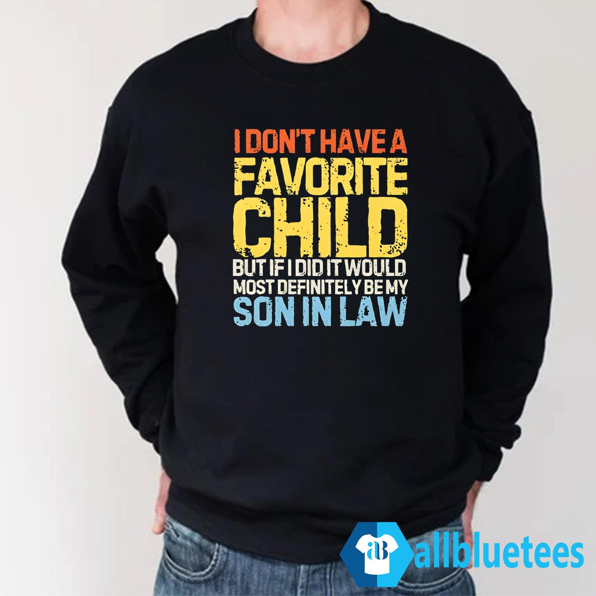 I Don’t Have A Favorite Child But If I Did It Would Most Definitely Be My Son In Law Shirt
