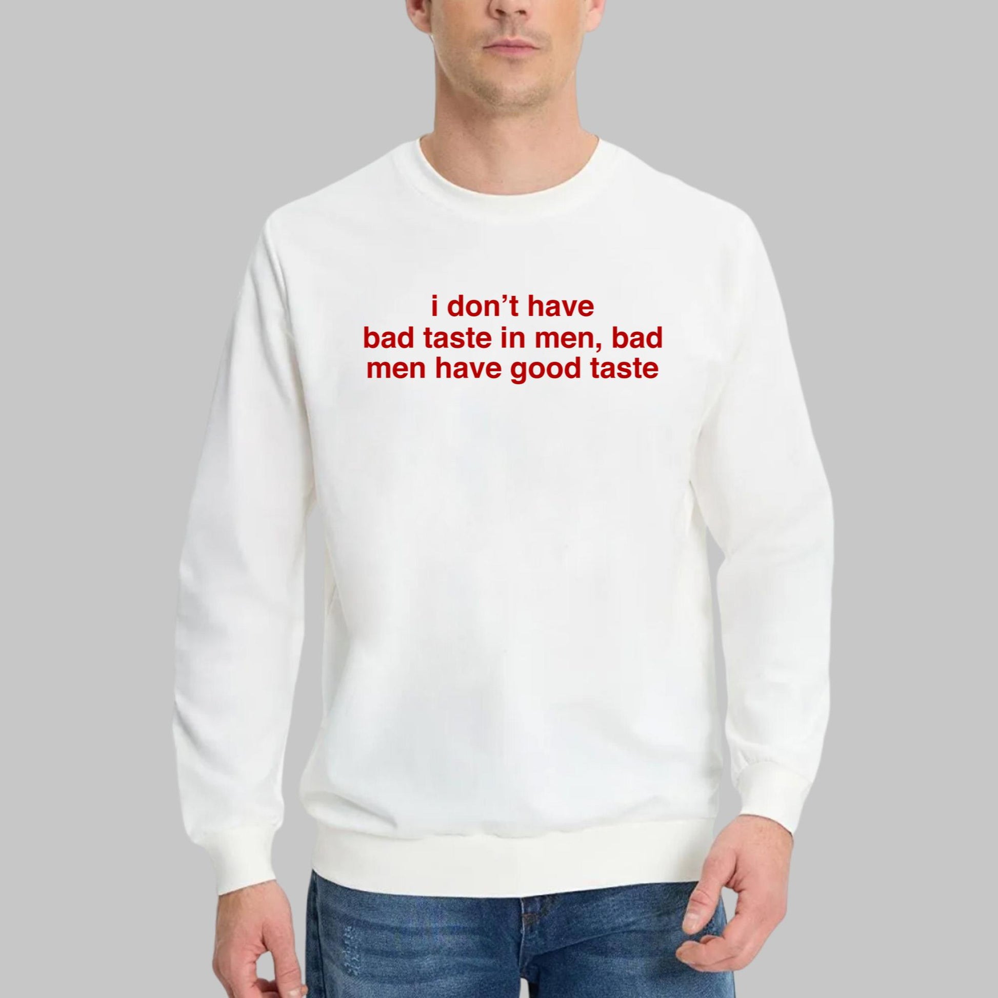 I Don’t Have Bad Taste In Men Shirt