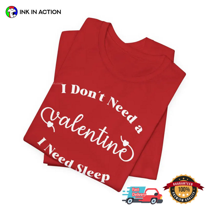 I Don’t Need A Valentine I Need Sleep Funny Lazy Day T-shirt