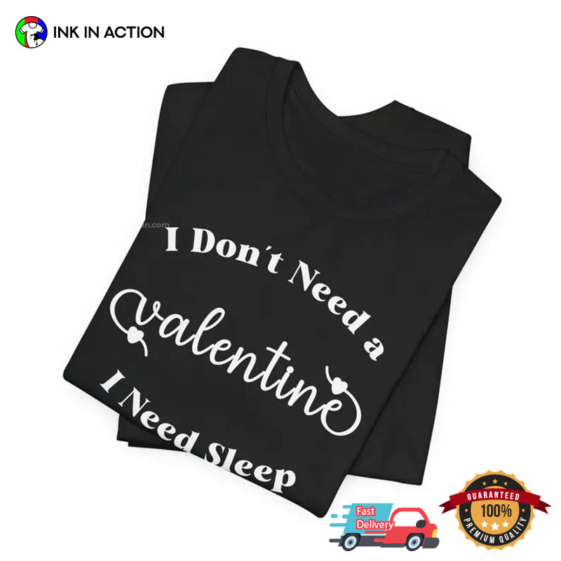 I Don’t Need A Valentine I Need Sleep Funny Lazy Day T-shirt