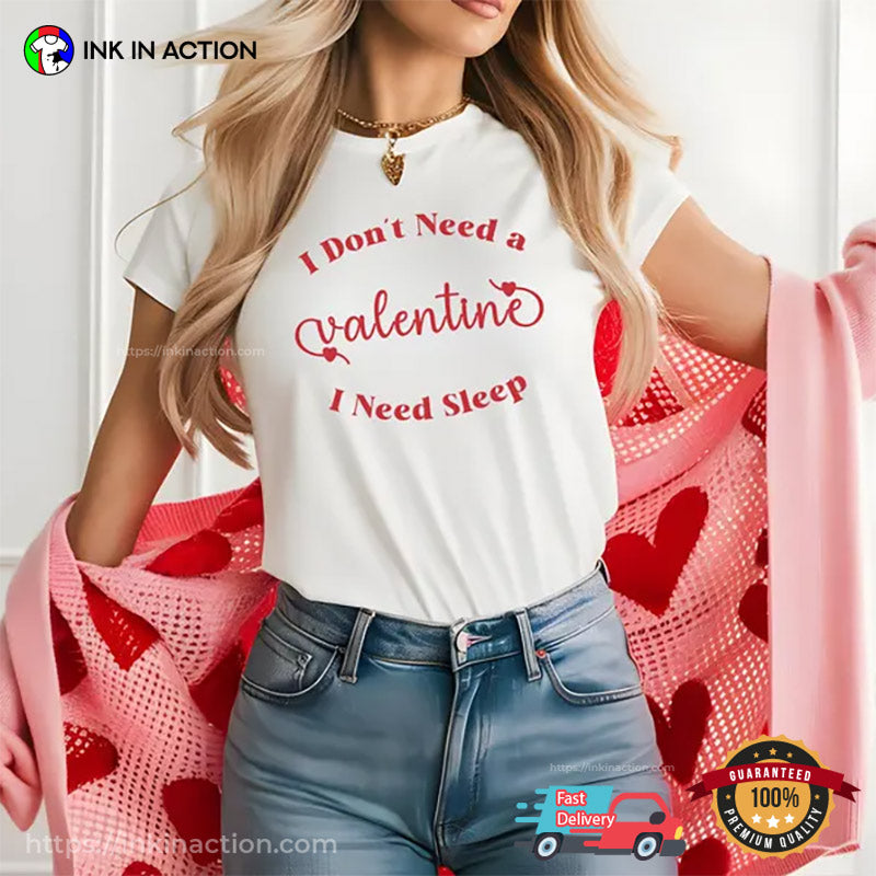 I Don’t Need A Valentine I Need Sleep Funny Lazy Day T-shirt