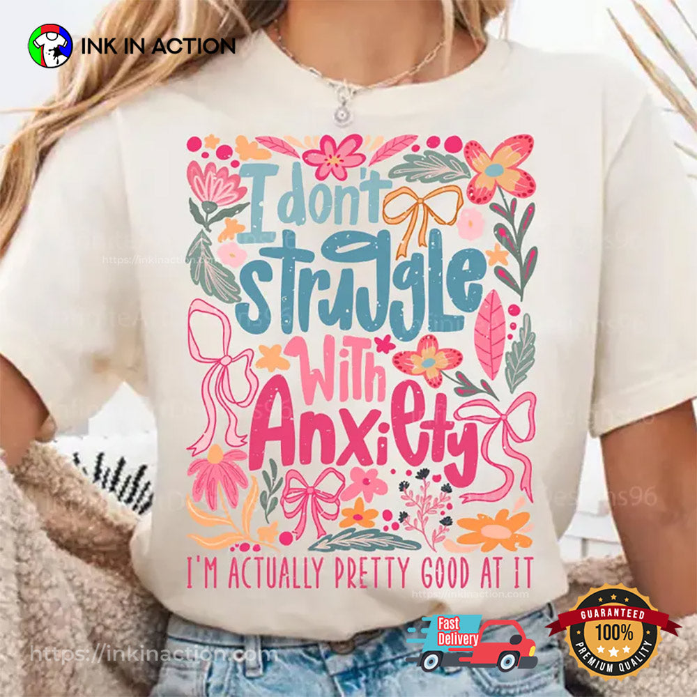 I Don’t Struggle With Anxiety Funny Mental Health T-shirt