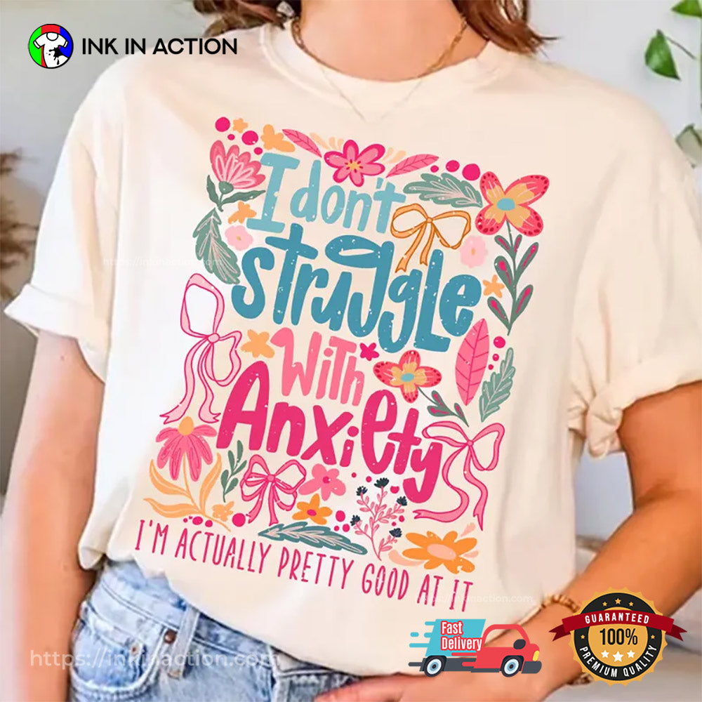 I Don’t Struggle With Anxiety Funny Mental Health T-shirt