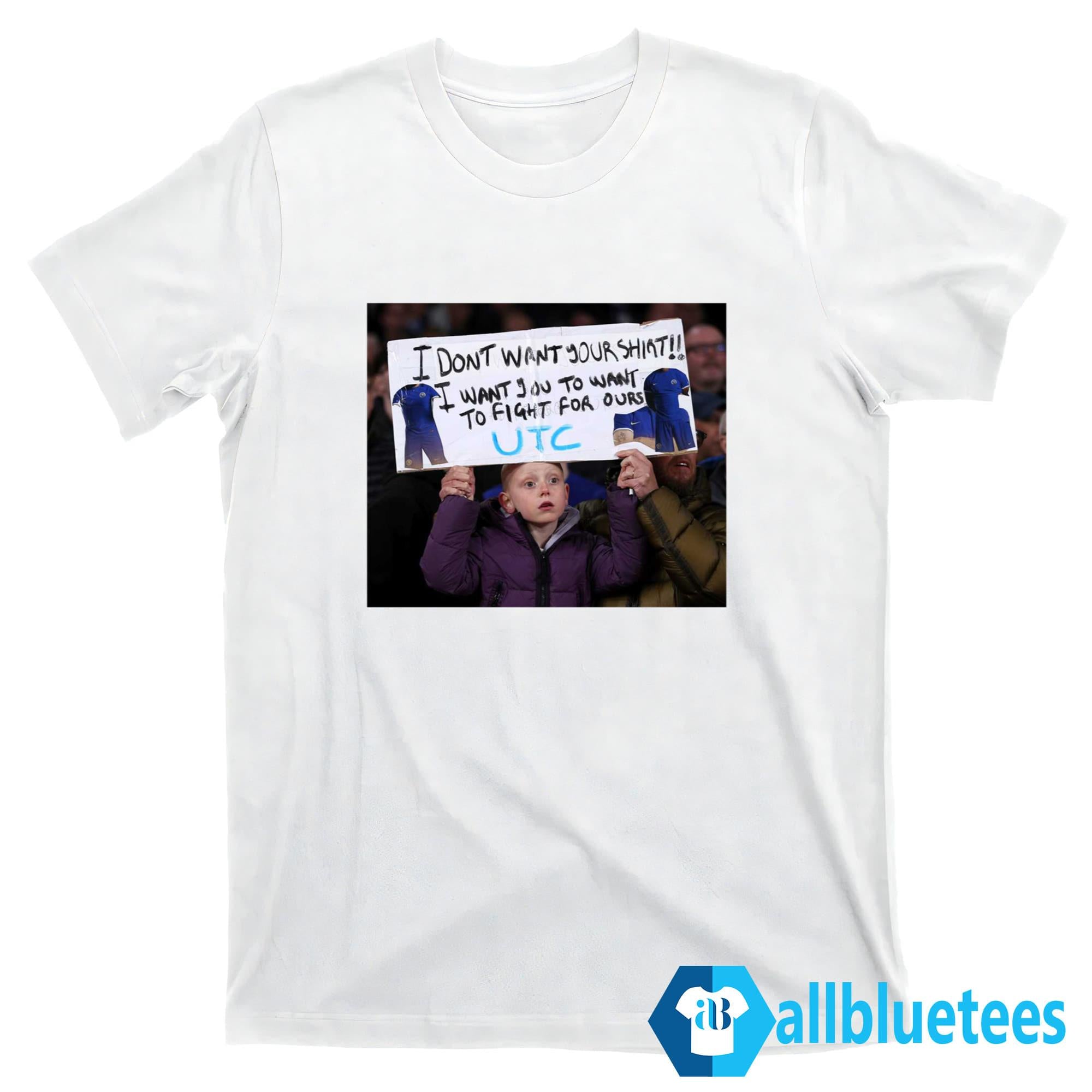 I Don’t Want Your Shirt I Want You To Want To Fight For Ours Shirt