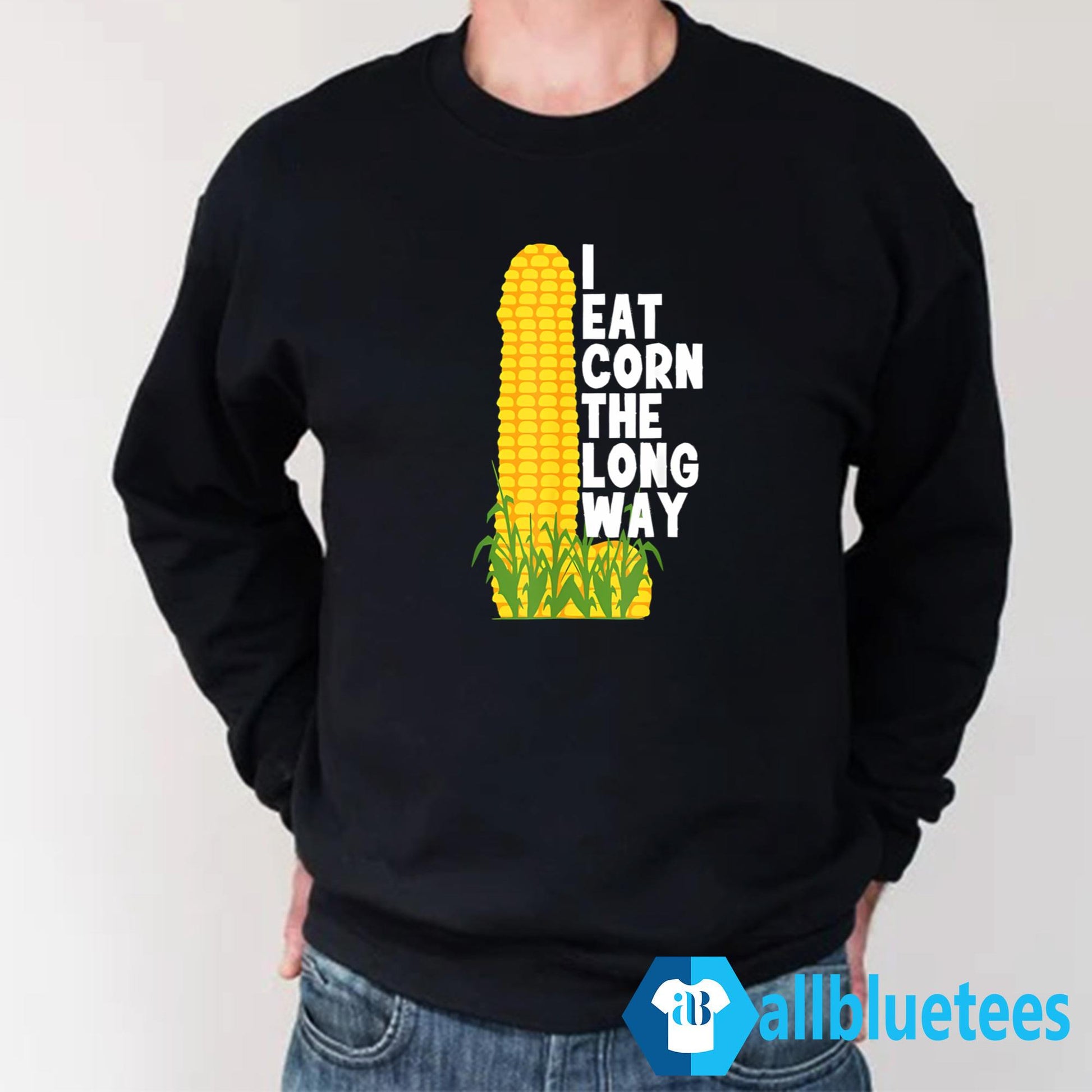I Eat Corn The Long Way Funny Shirt