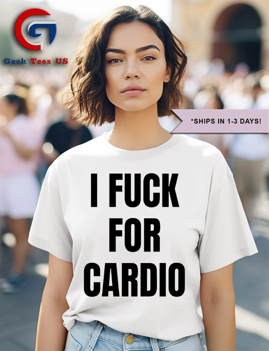 I Fuck For Cardio shirt