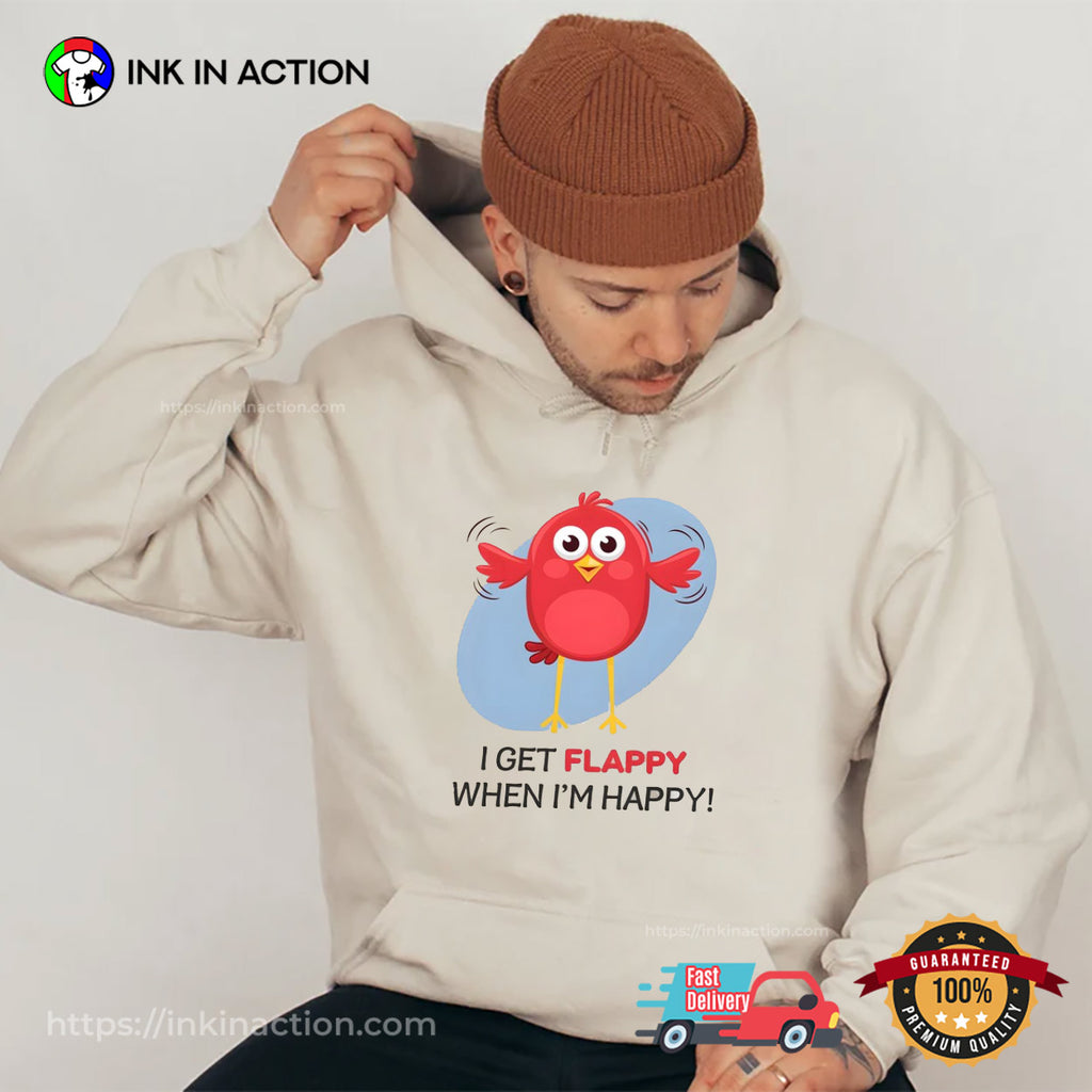 I Get Flappy When I’m Happy Positive T-shirt
