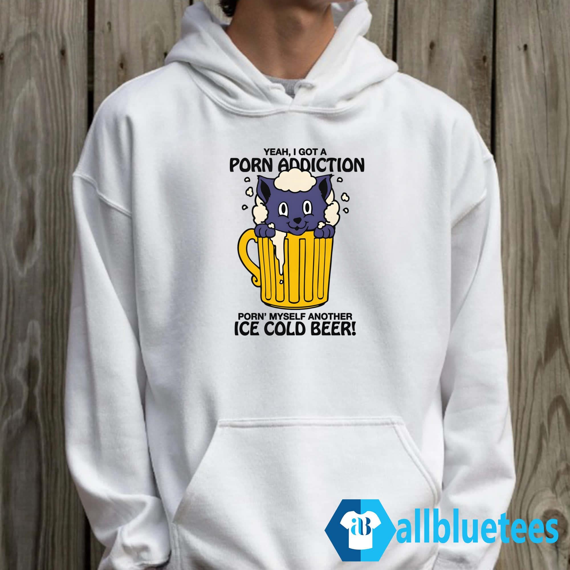 Yeah I Got A Porn Addiction Porn’ Myself Another Ice Cold Beer Shirt