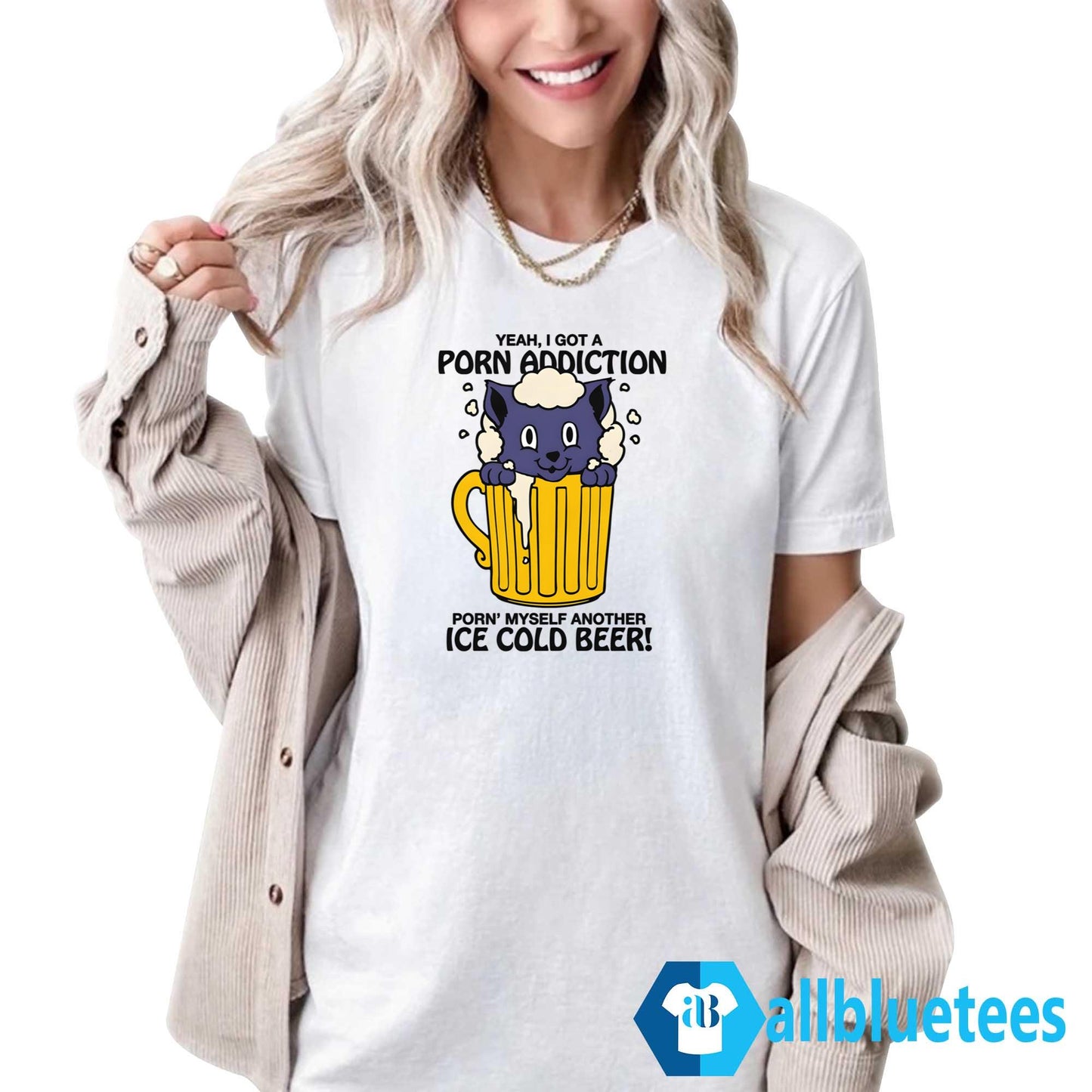 Yeah I Got A Porn Addiction Porn’ Myself Another Ice Cold Beer Shirt