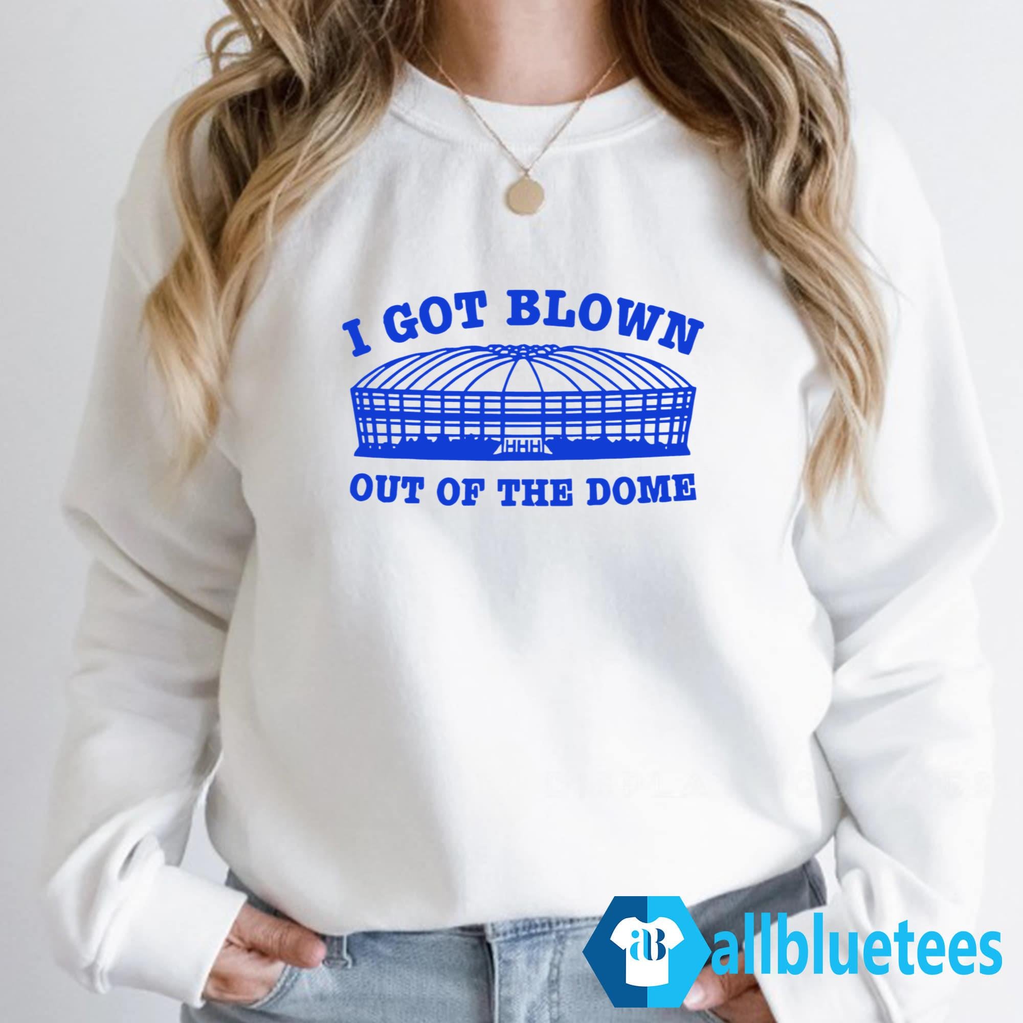 I Got Blown Out Of The Dome Shirt