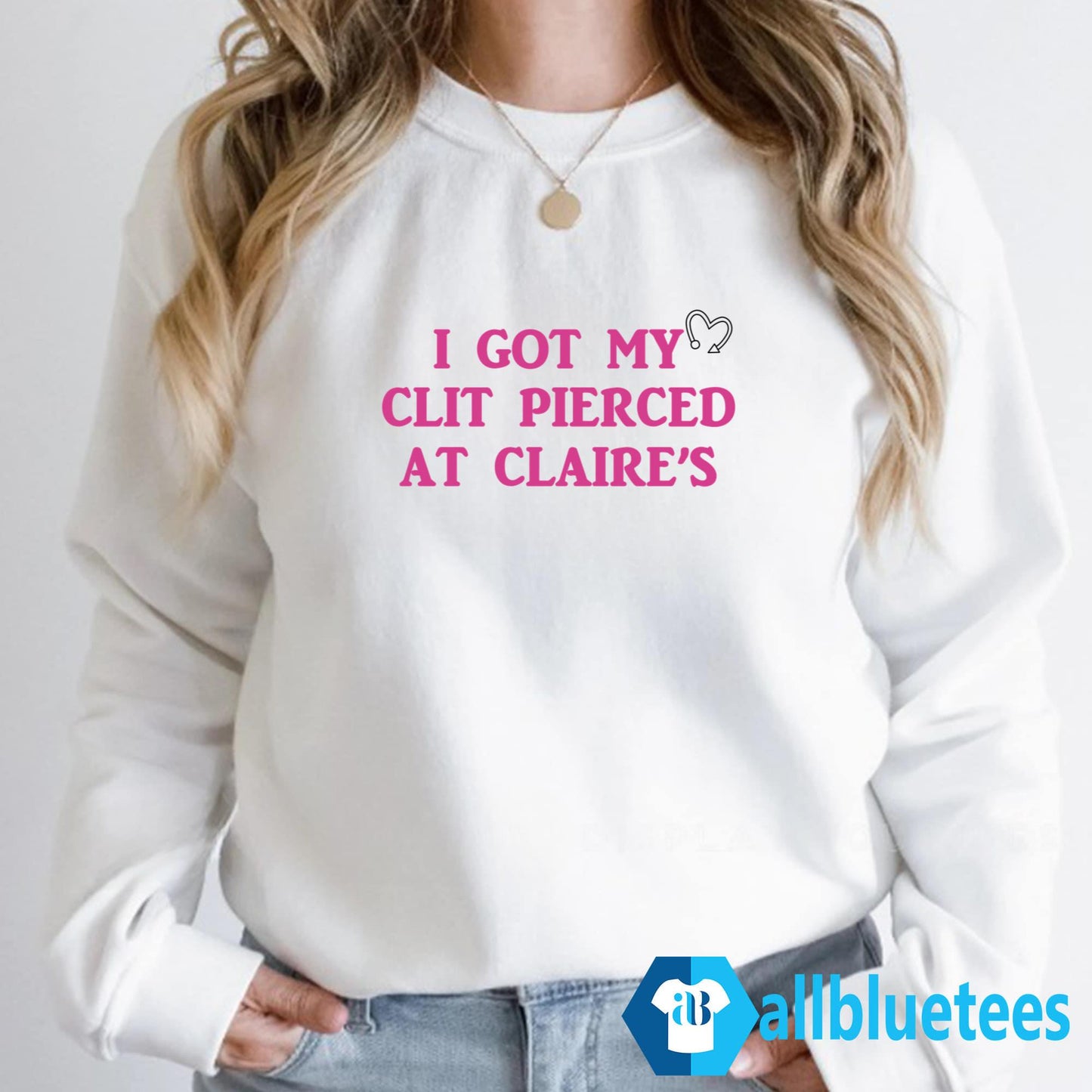 I Got My Clit Pierced At Claire’s Shirt