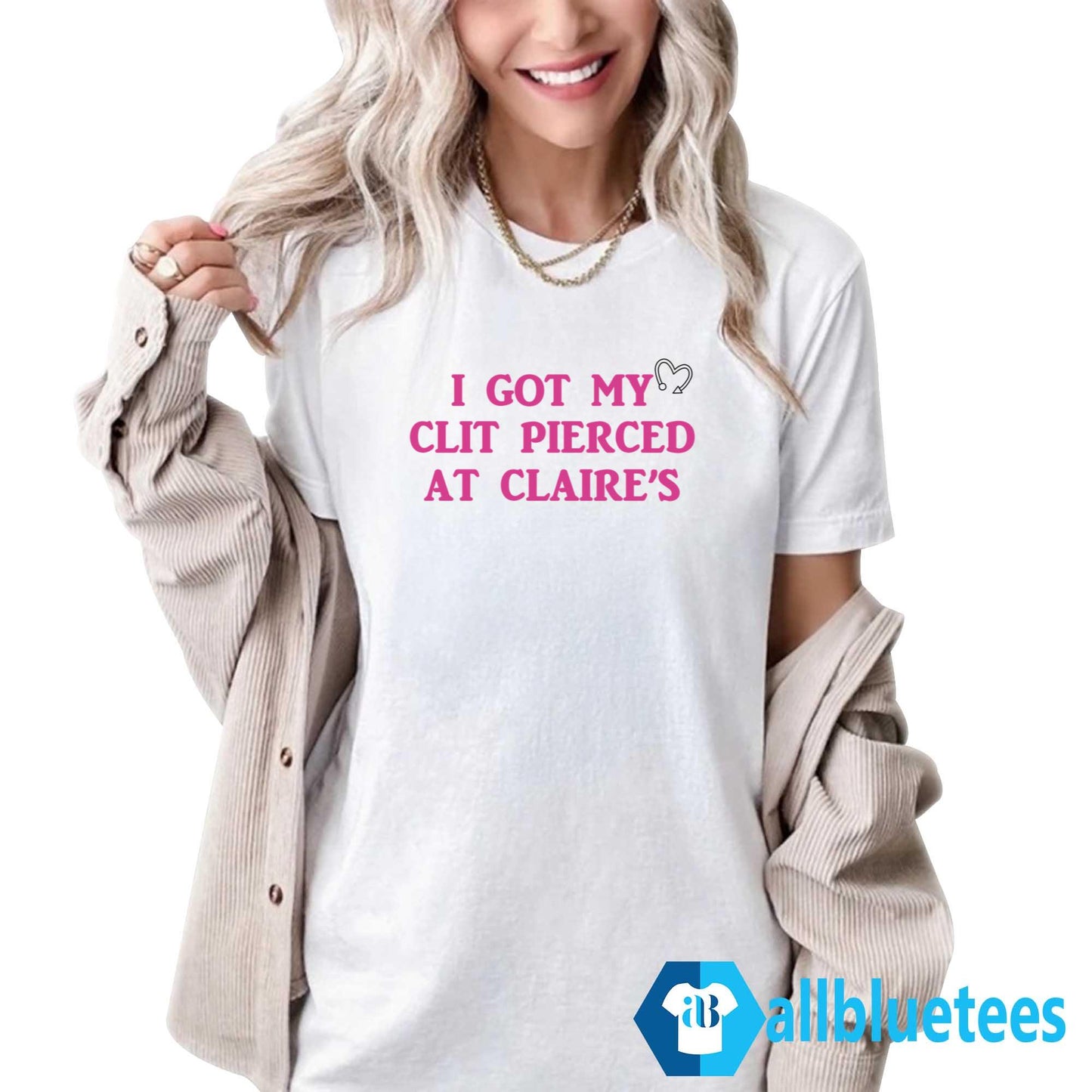 I Got My Clit Pierced At Claire’s Shirt