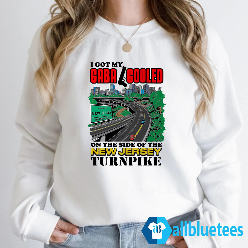 I Got My Gaba Gooled On The Side Of The New Jersey Turnpike Shirt