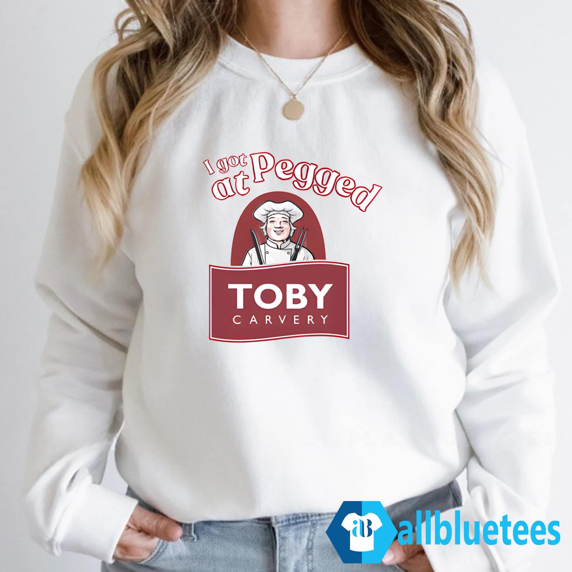 I Got Pegged At Toby Carvery Shirt