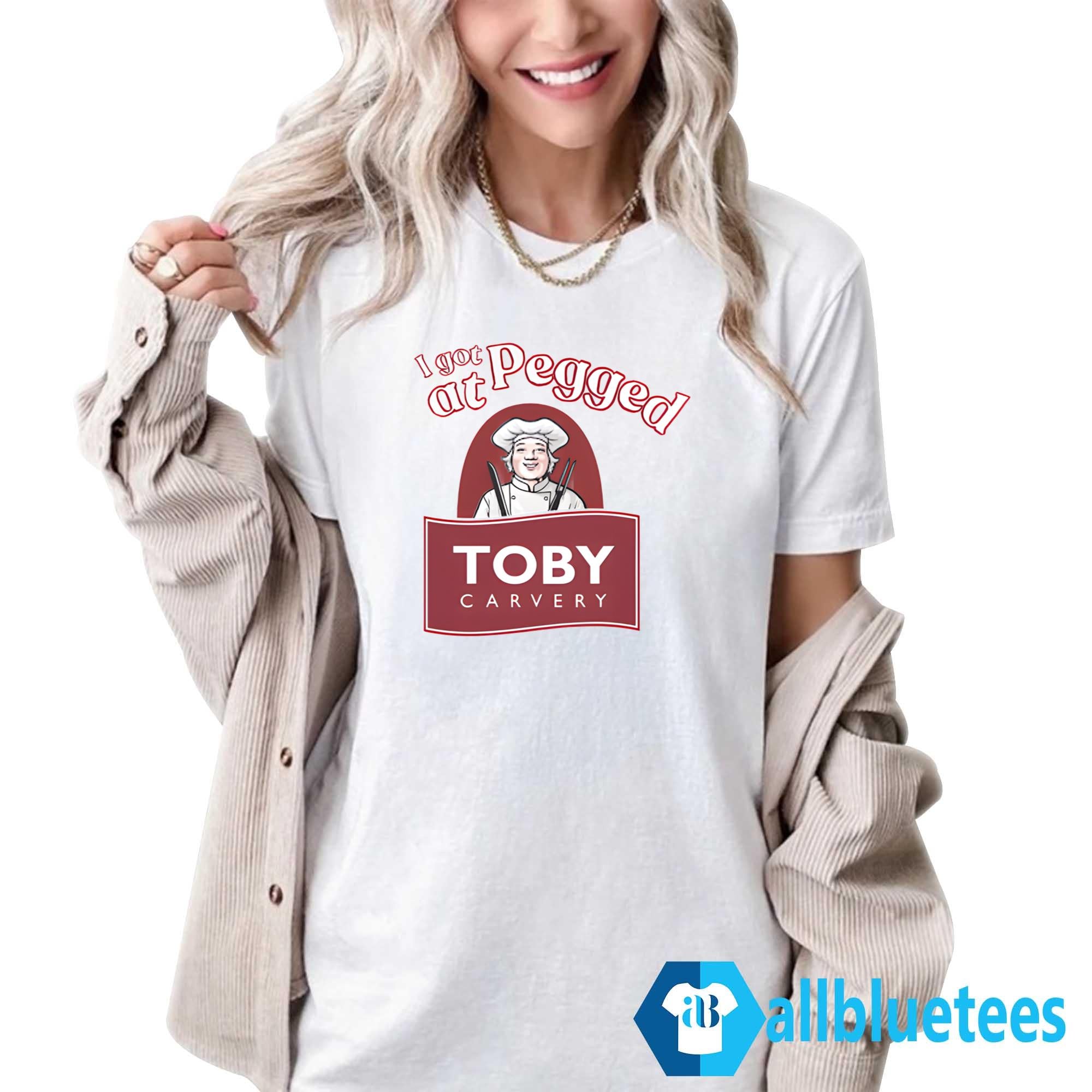 I Got Pegged At Toby Carvery Shirt