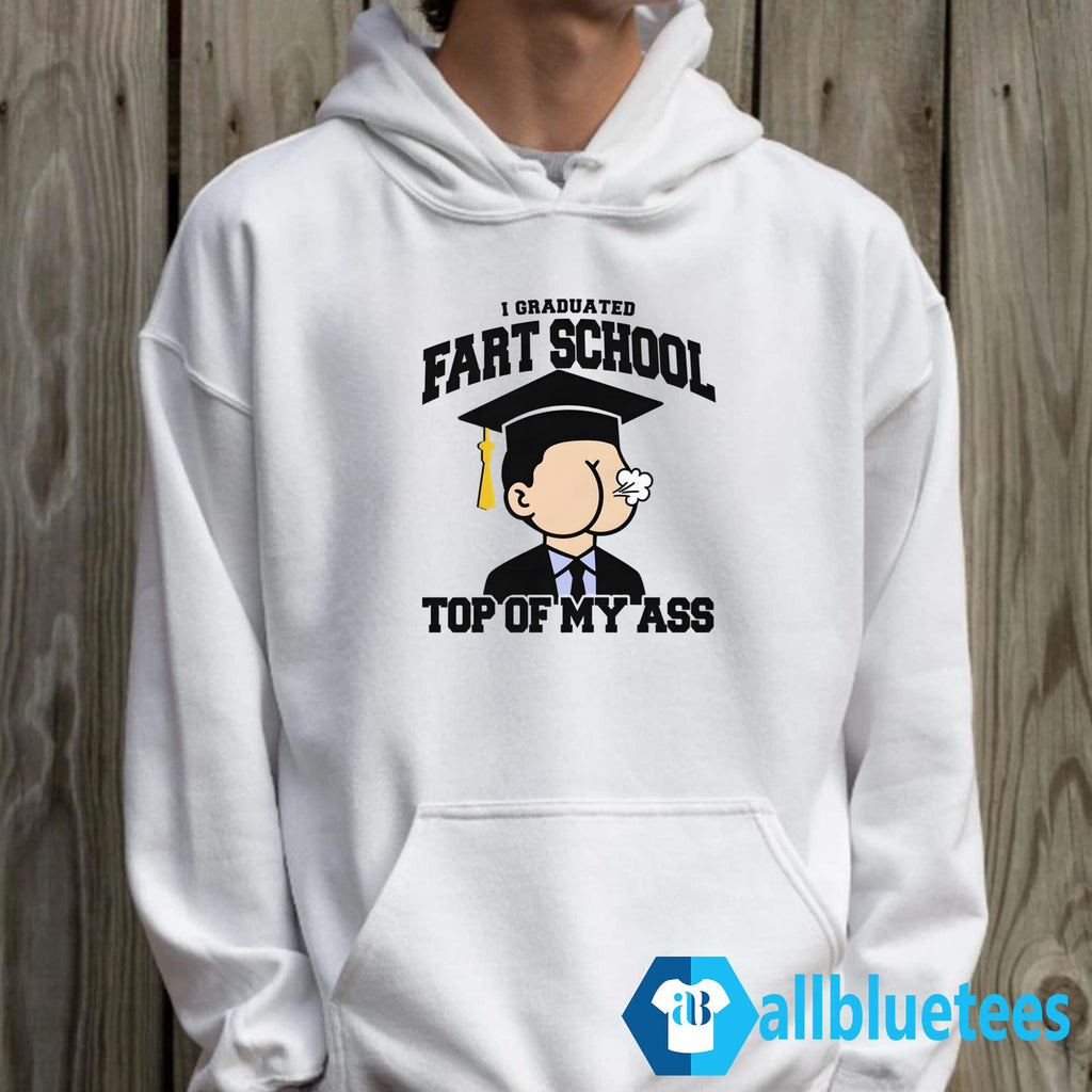 I Graduated Fart School Top Of My Ass Shirt