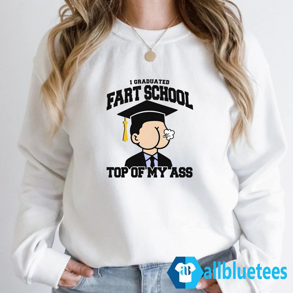 I Graduated Fart School Top Of My Ass Shirt