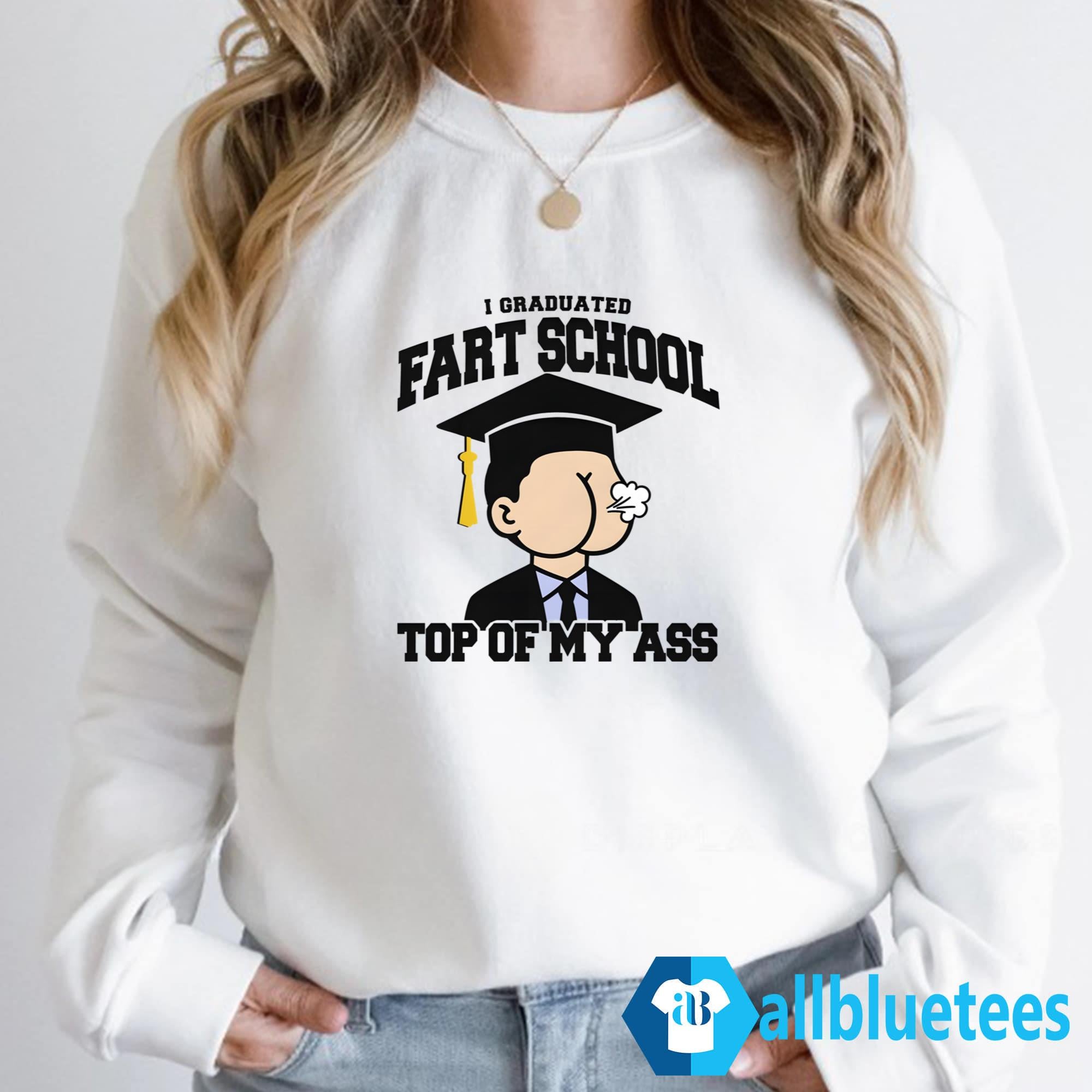 I Graduated Fart School Top Of My Ass Shirt