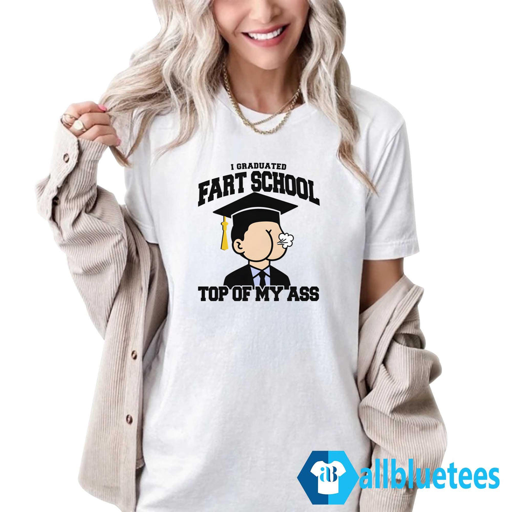 I Graduated Fart School Top Of My Ass Shirt