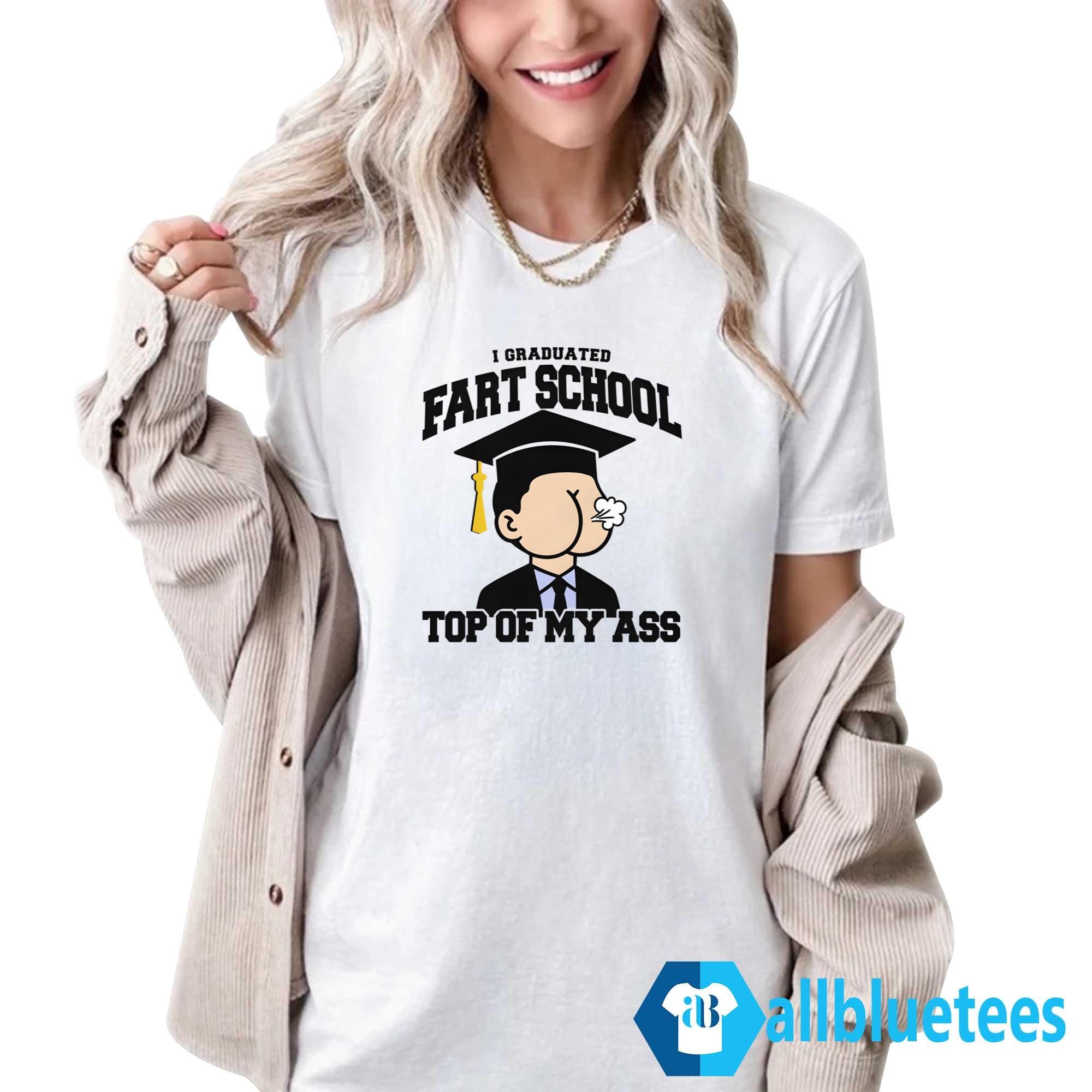 I Graduated Fart School Top Of My Ass Shirt