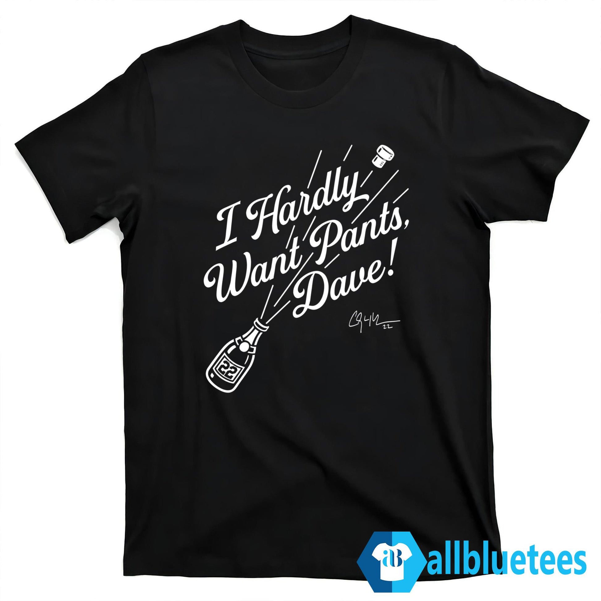 I Hardly Want Pants Dave Shirt