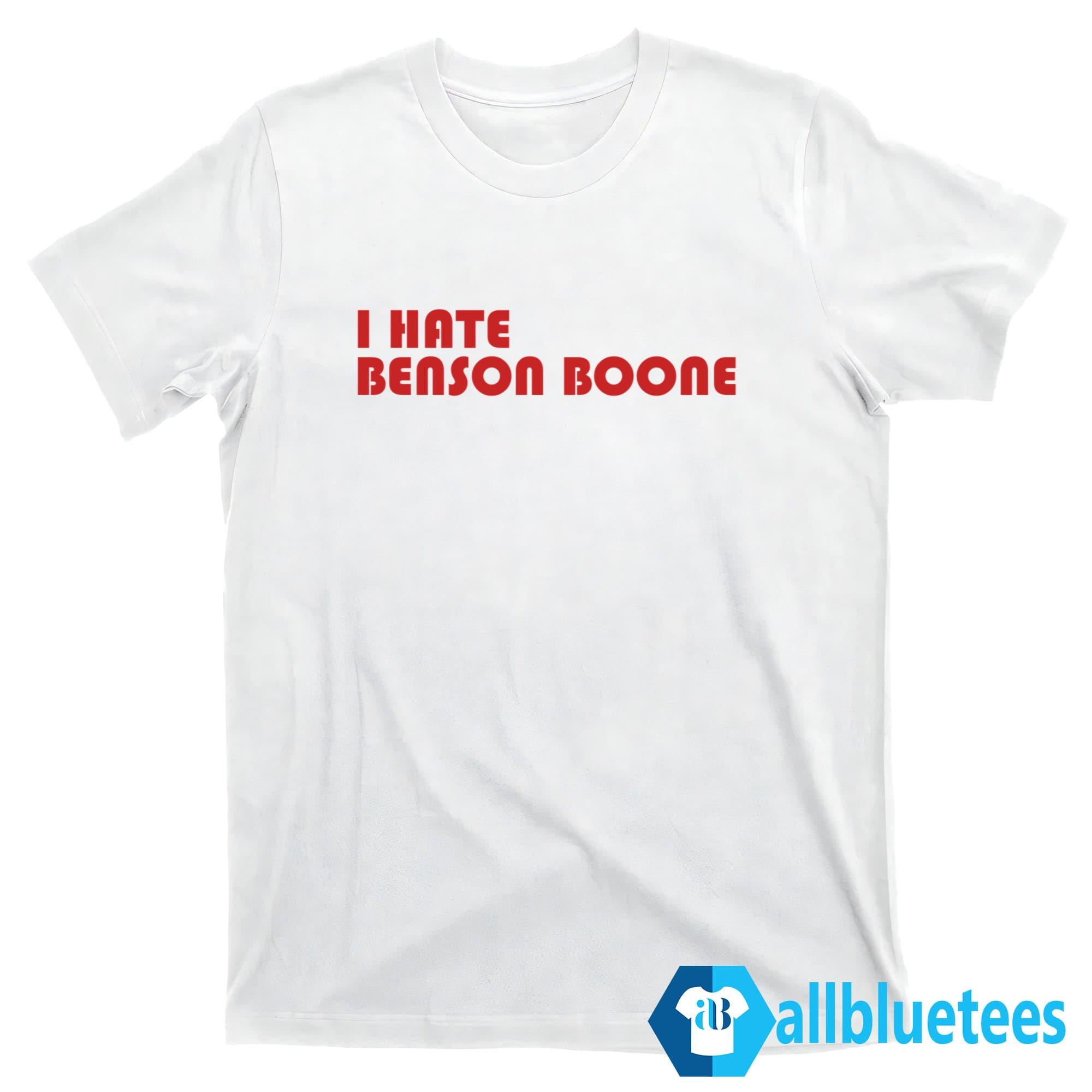 I Hate Benson Boone Shirt
