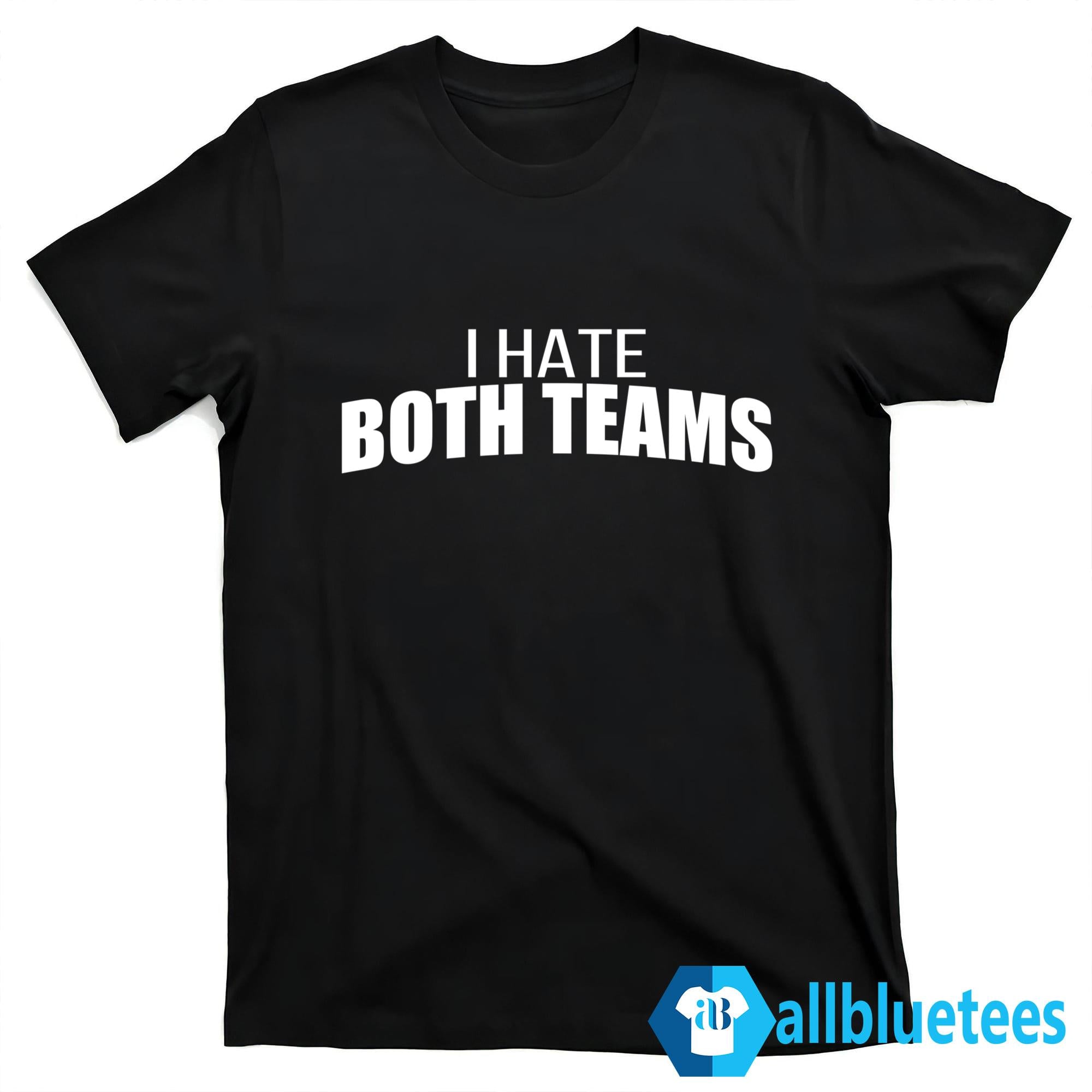 I Hate Both Teams Shirt