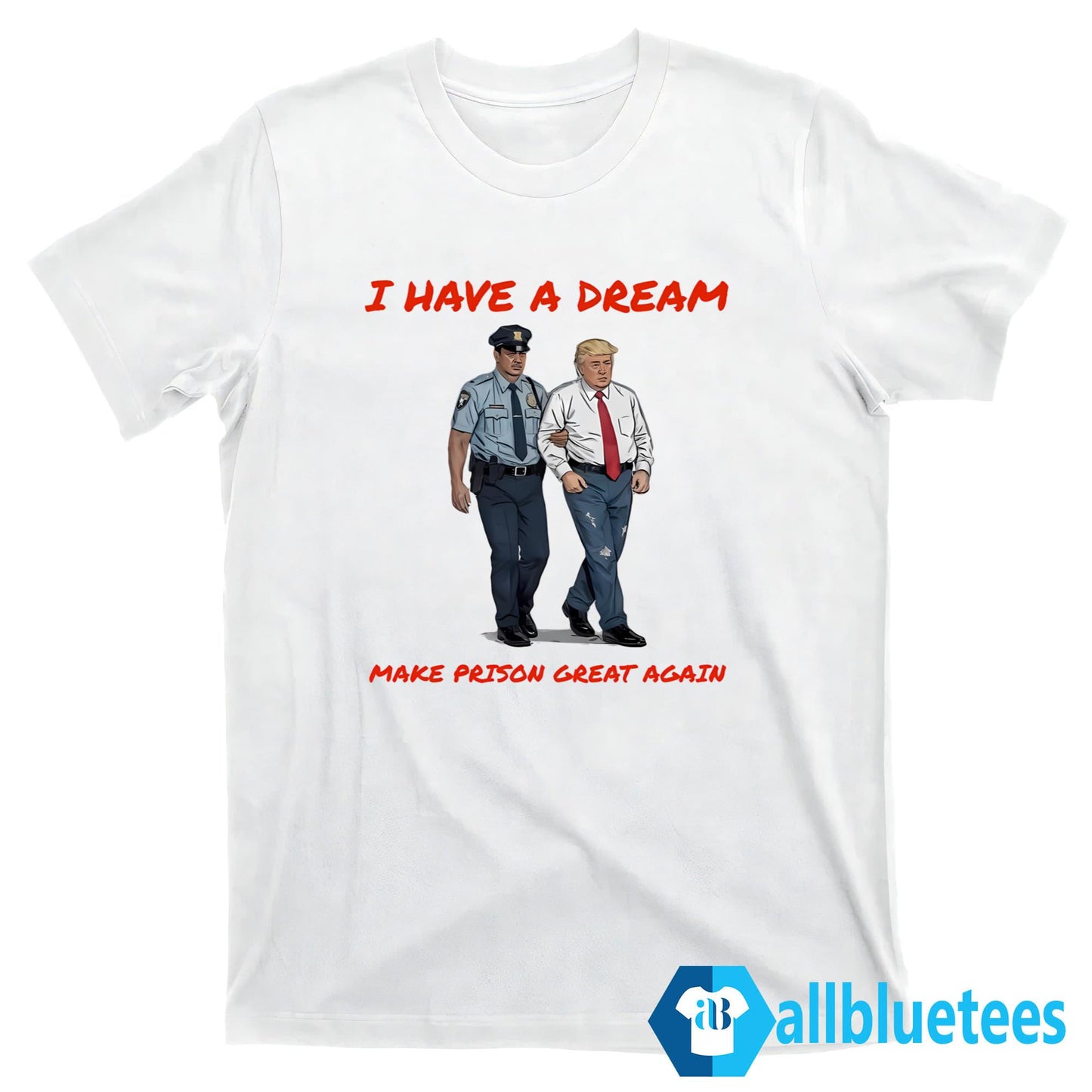 I Have A Dream Make Prison Great Again Shirt