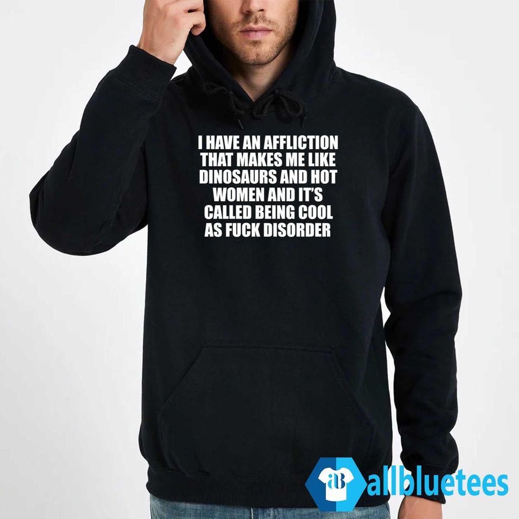 I Have An Affliction That Makes Me Like Dinosaurs And Hot Women Shirt