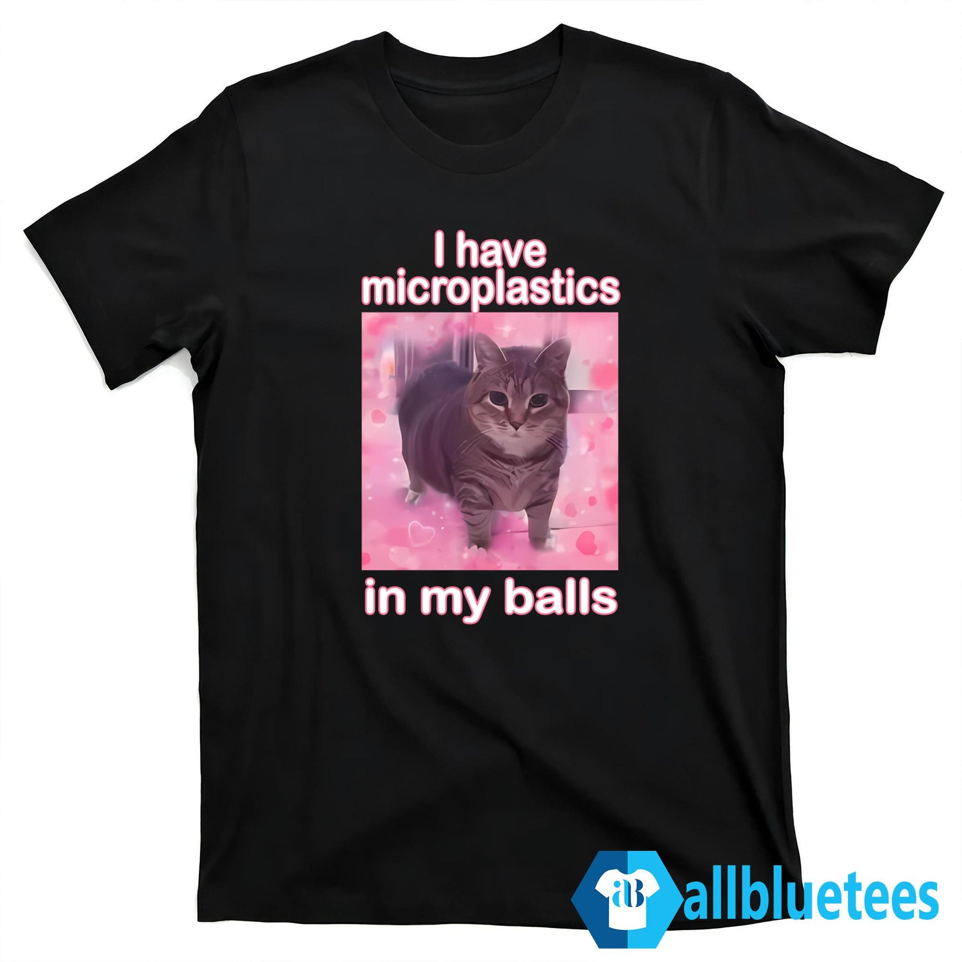 I Have Microplastics In My Balls Shirt