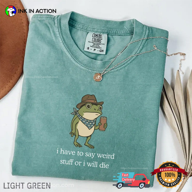 I Have To Say Weird Stuff Funny Cowboy Frog Meme Comfort Colors Shirt