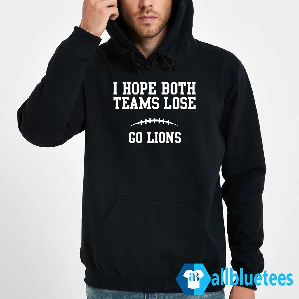 I Hope Both Teams Lose Go Lions Shirt