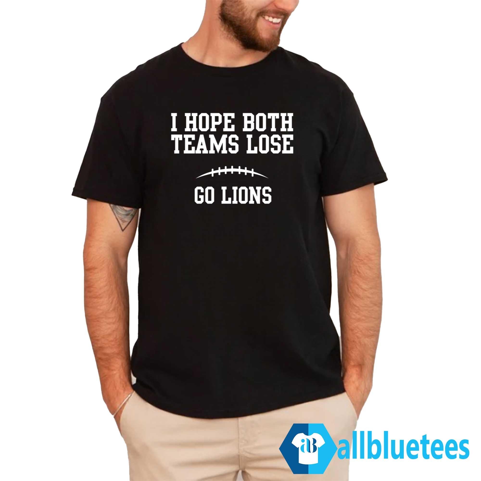 I Hope Both Teams Lose Go Lions Shirt