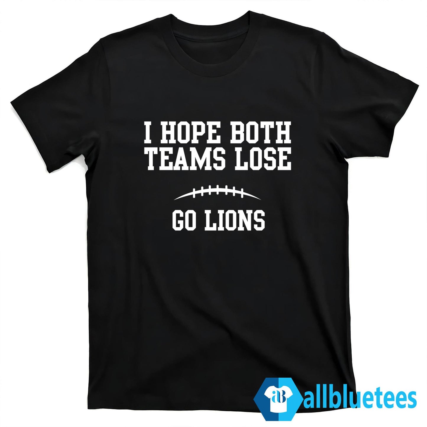 I Hope Both Teams Lose Go Lions Shirt