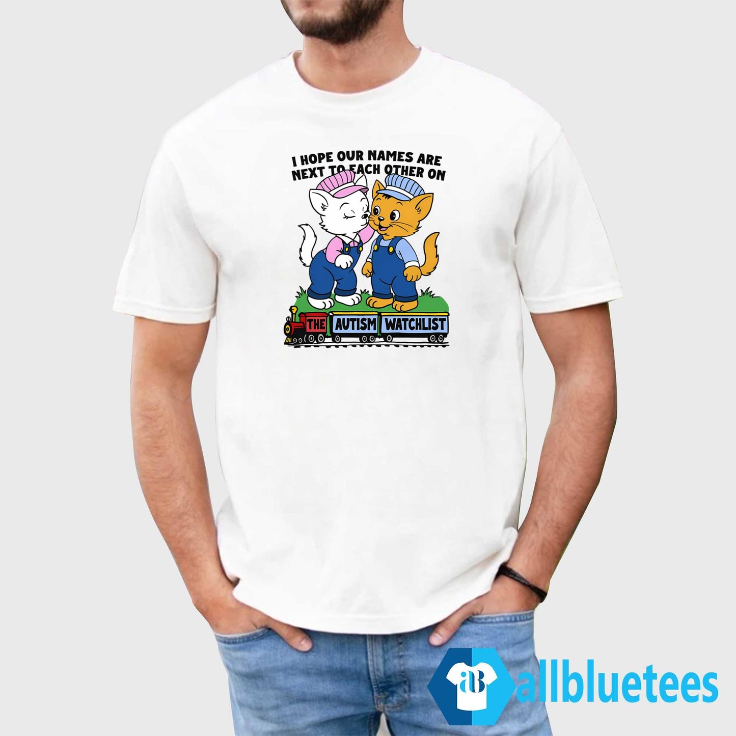 I Hope Our Names Are Next To Each Other On The Autism Watchlist Shirt